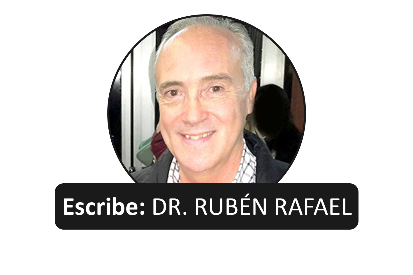 Escribe- DR. RUBÉN RAFAEL